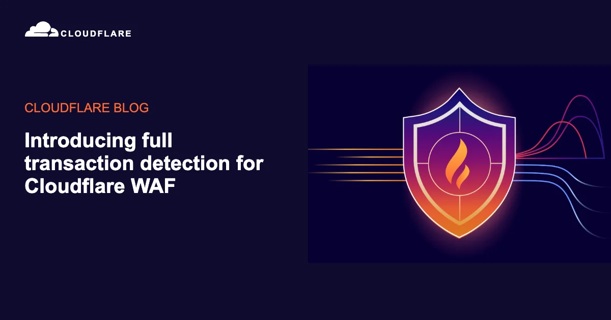 Полный анализ транзакций теперь доступен в Cloudflare WAF